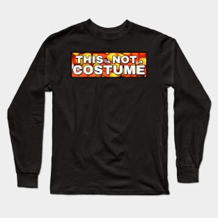 This is not a Halloween costume Long Sleeve T-Shirt